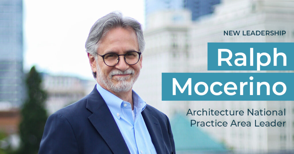 Welcoming Ralph Mocerino as Architecture National Practice Area Leader